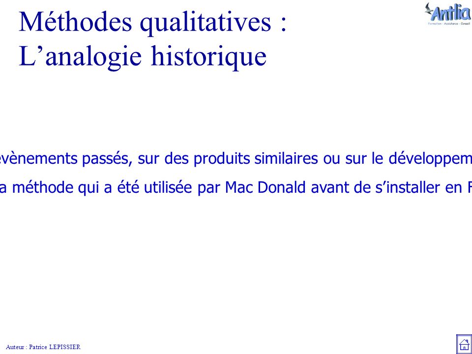 Auteur : Patrice LEPISSIER Méthodes qualitatives : L’analogie historique C’est la méthode la plus classique.