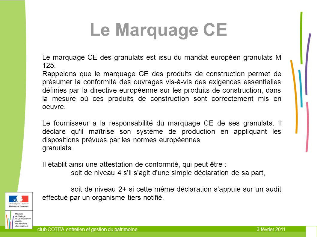 3 février 2011club COTITA entretien et gestion du patrimoine Le Marquage CE Le marquage CE des granulats est issu du mandat européen granulats M 125.