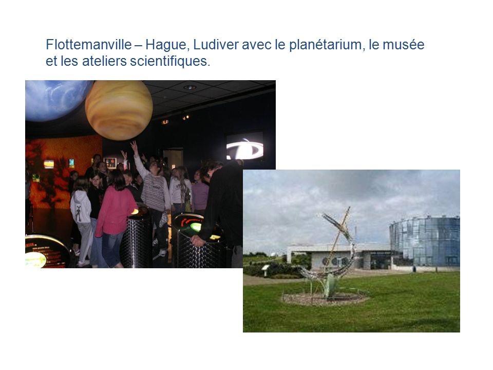 Flottemanville – Hague, Ludiver avec le planétarium, le musée et les ateliers scientifiques.