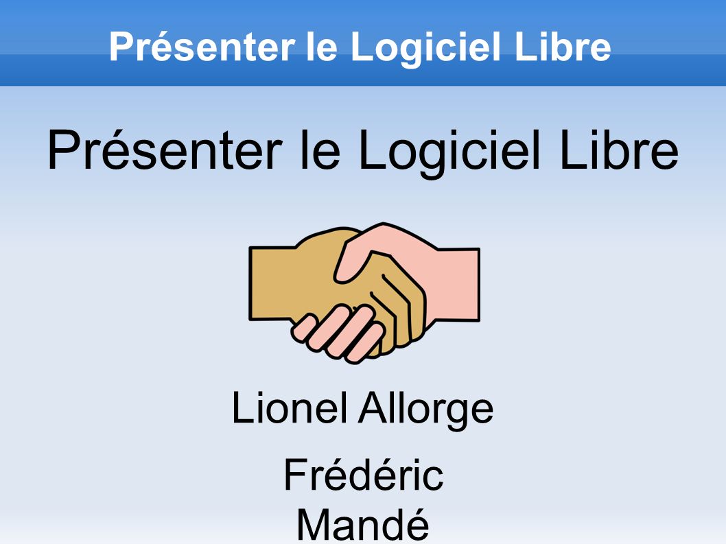 Présenter le Logiciel Libre Lionel Allorge Frédéric Mandé