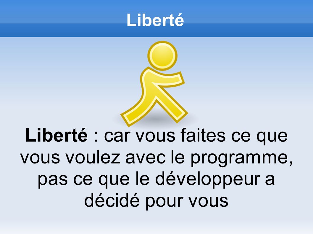 Liberté Liberté : car vous faites ce que vous voulez avec le programme, pas ce que le développeur a décidé pour vous
