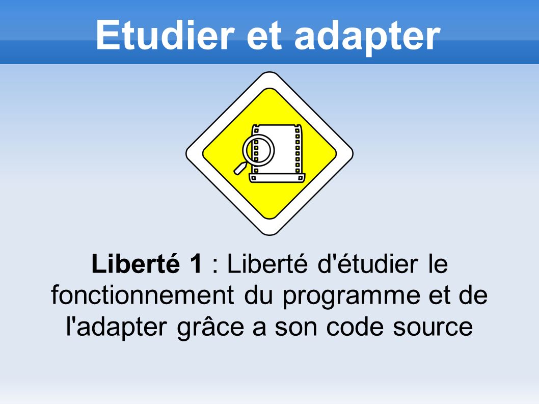 Etudier et adapter Liberté 1 : Liberté d étudier le fonctionnement du programme et de l adapter grâce a son code source