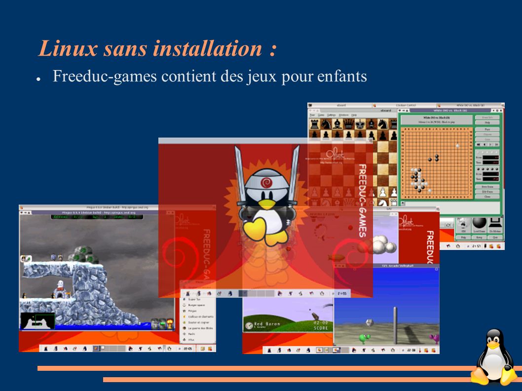 Linux sans installation : ● Freeduc-games contient des jeux pour enfants