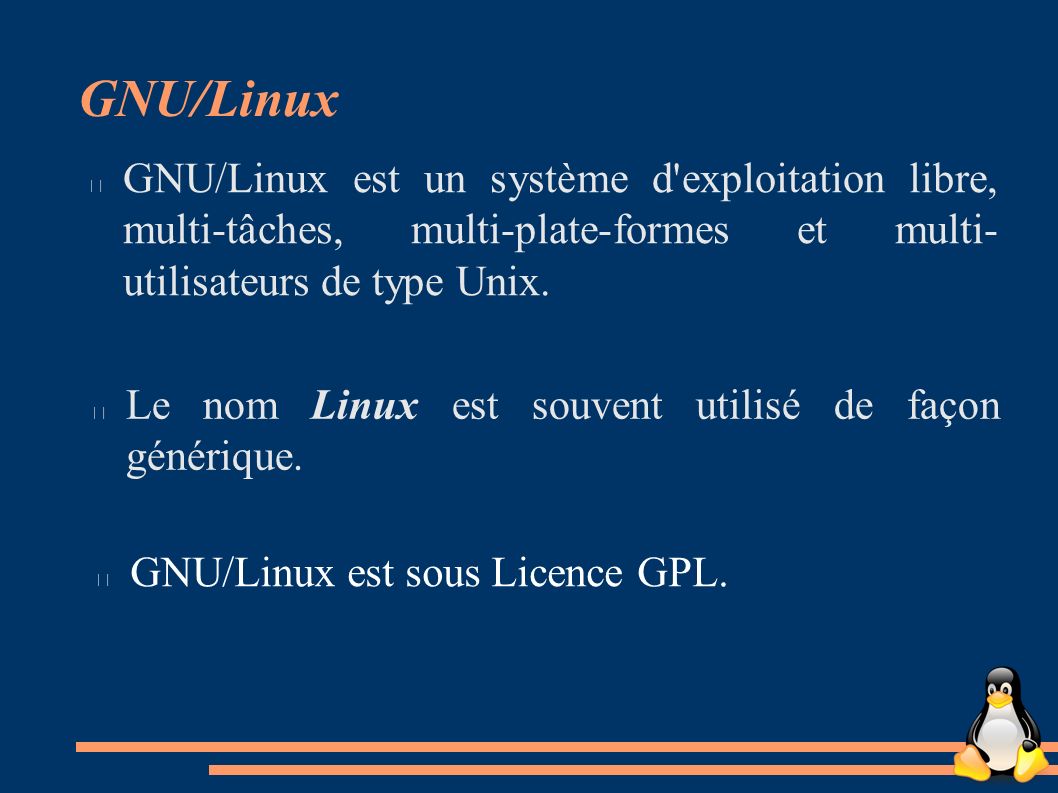 GNU/Linux GNU/Linux est un système d exploitation libre, multi-tâches, multi-plate-formes et multi- utilisateurs de type Unix.