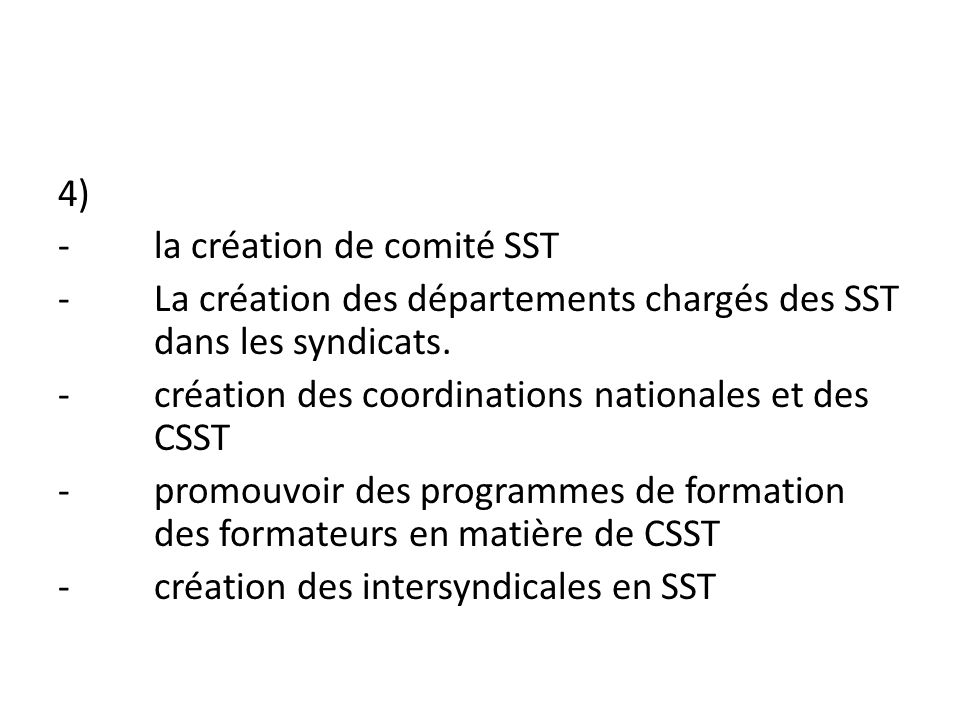 4) - la création de comité SST - La création des départements chargés des SST dans les syndicats.