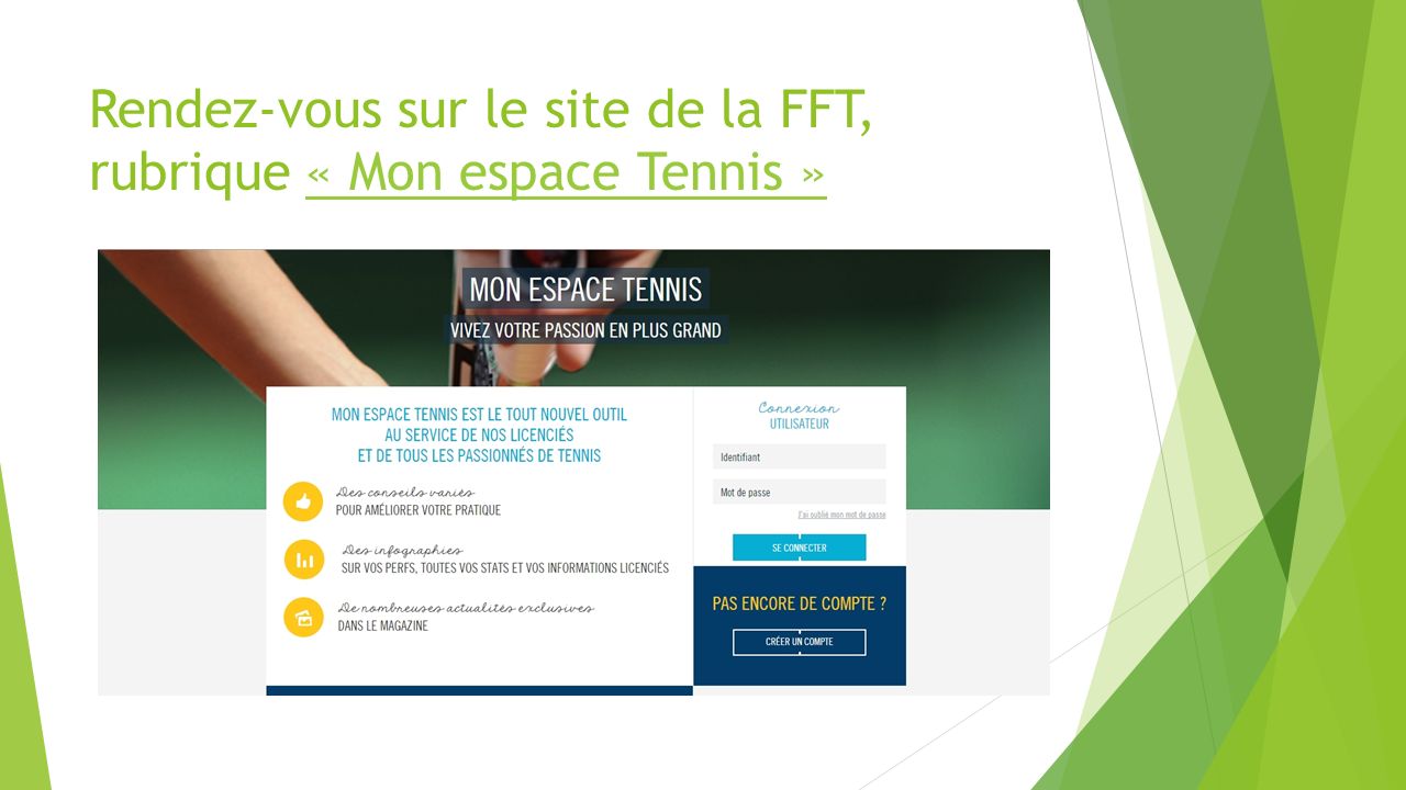 Rendez-vous sur le site de la FFT, rubrique « Mon espace Tennis »« Mon espace Tennis »