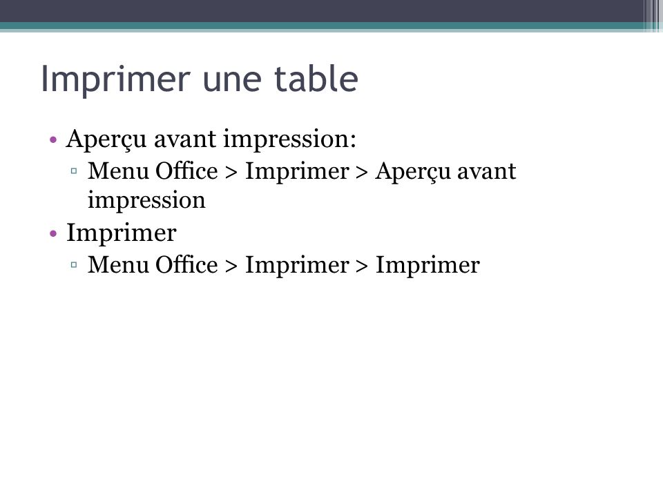 Aperçu avant impression: ▫Menu Office > Imprimer > Aperçu avant impression Imprimer ▫Menu Office > Imprimer > Imprimer Imprimer une table
