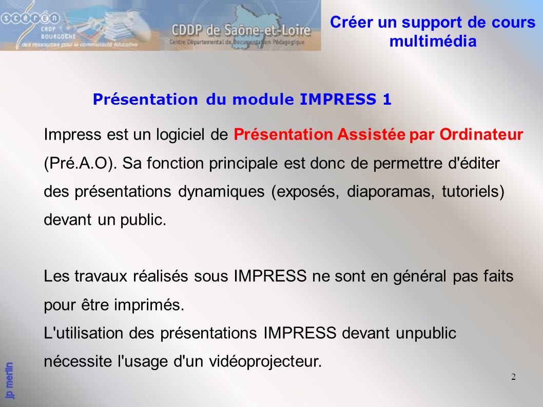 2 Présentation du module IMPRESS 1 Impress est un logiciel de Présentation Assistée par Ordinateur (Pré.A.O).