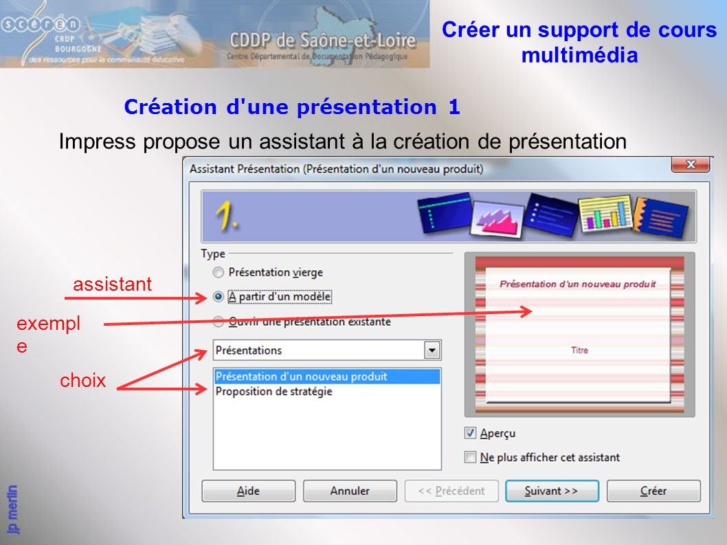 4 Création d une présentation 1 Impress propose un assistant à la création de présentation assistant exempl e choix Créer un support de cours multimédia