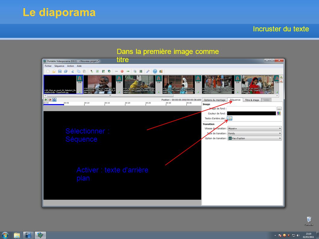 Le diaporama Dans la première image comme titre Sélectionner : Séquence Activer : texte d arrière plan Incruster du texte