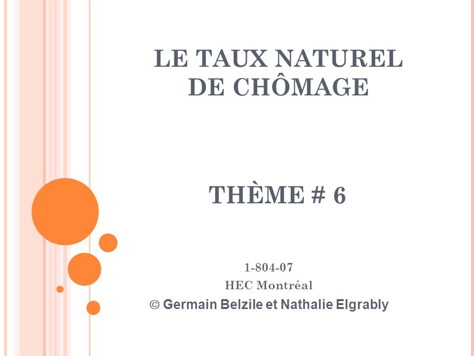 LE TAUX NATUREL DE CHÔMAGE HEC Montréal  Germain Belzile et Nathalie Elgrably THÈME # 6