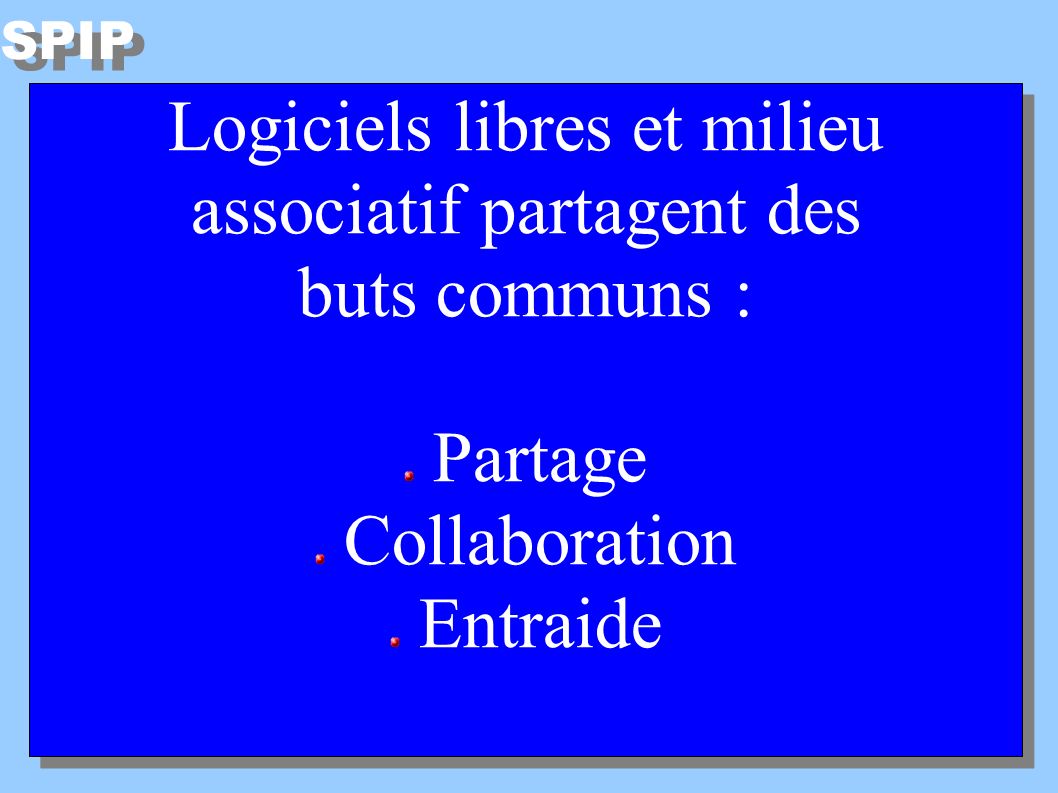 SPIP Logiciels libres et milieu associatif partagent des buts communs : Partage Collaboration Entraide Logiciels libres et milieu associatif partagent des buts communs : Partage Collaboration Entraide