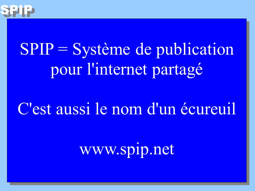SPIP = Système de publication pour l internet partagé C est aussi le nom d un écureuil   SPIP = Système de publication pour l internet partagé C est aussi le nom d un écureuil