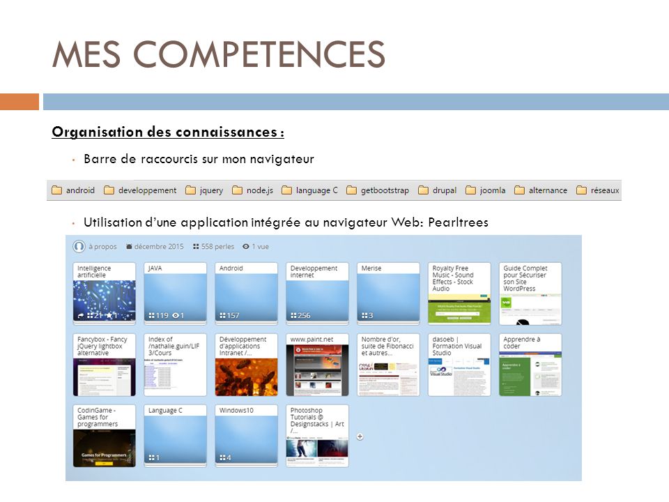 MES COMPETENCES Organisation des connaissances : Barre de raccourcis sur mon navigateur Utilisation d’une application intégrée au navigateur Web: Pearltrees