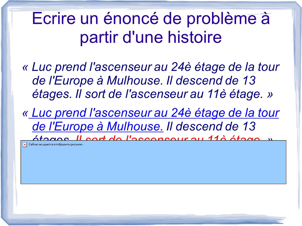 Ecrire un énoncé de problème à partir d une histoire « Luc prend l ascenseur au 24è étage de la tour de l Europe à Mulhouse.