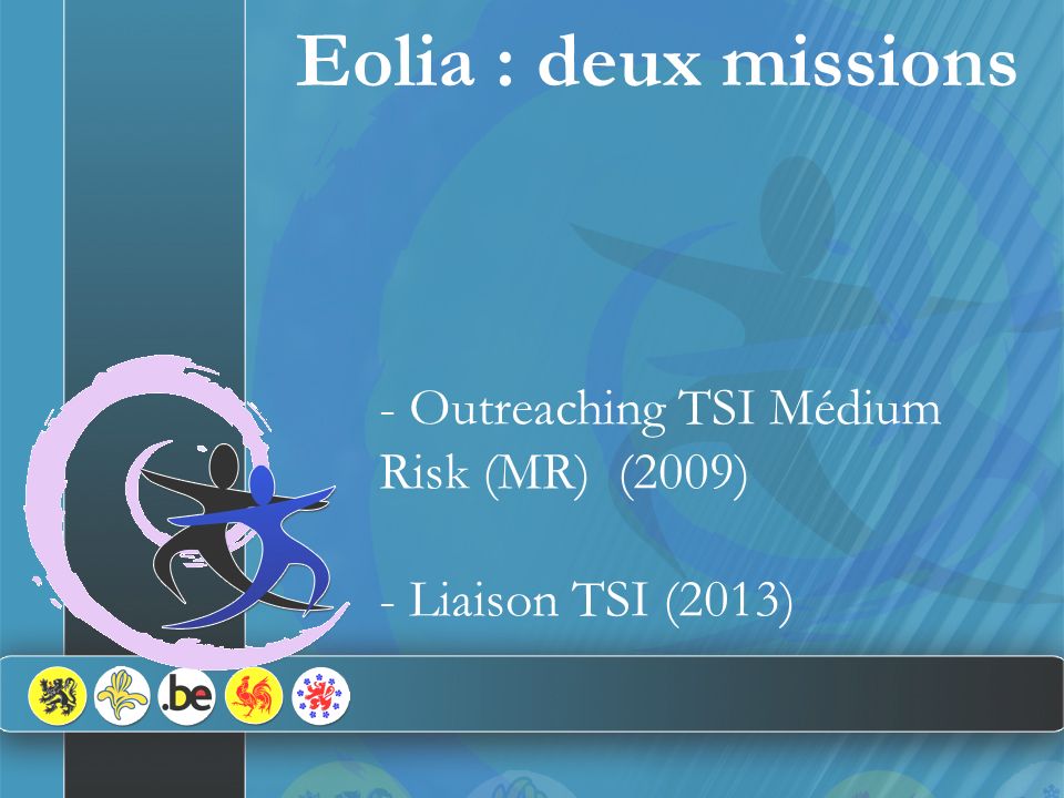 - Outreaching TSI Médium Risk (MR) (2009) - Liaison TSI (2013) Eolia : deux missions