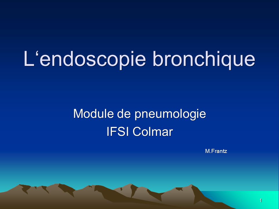 1 L‘endoscopie bronchique Module de pneumologie IFSI Colmar M.Frantz M.Frantz