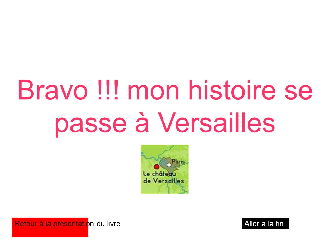 Bravo !!! mon histoire se passe à Versailles Retour à la présentation du livreAller à la fin