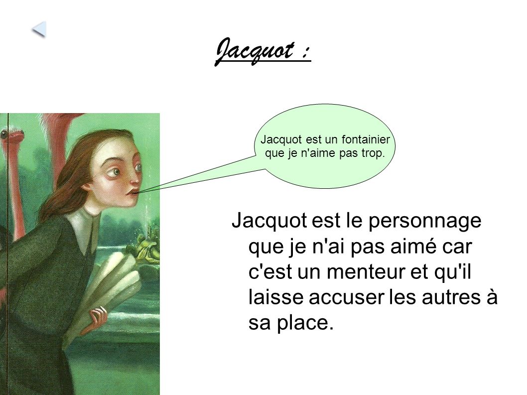 Jacquot : Jacquot est un fontainier que je n aime pas trop.