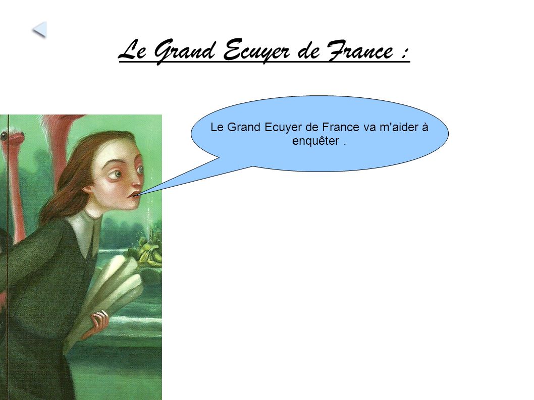 Le Grand Ecuyer de France : Le Grand Ecuyer de France va m aider à enquêter.