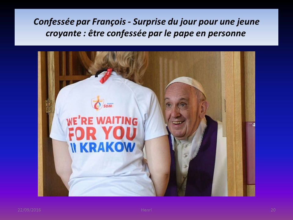 Confessée par François - Surprise du jour pour une jeune croyante : être confessée par le pape en personne 22/09/201620Henri