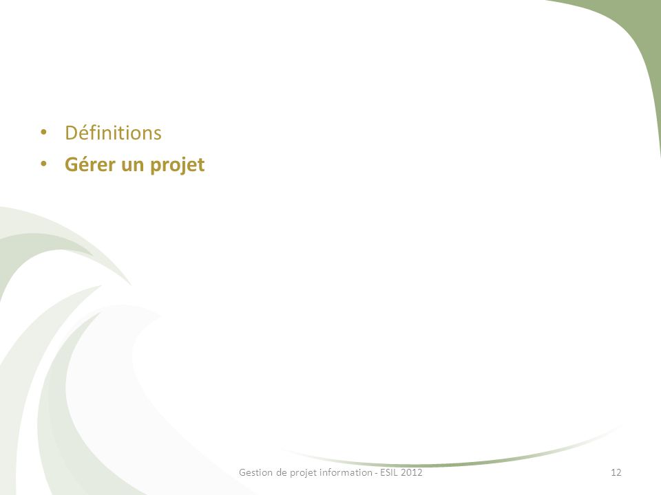Définitions Gérer un projet 12Gestion de projet information - ESIL 2012