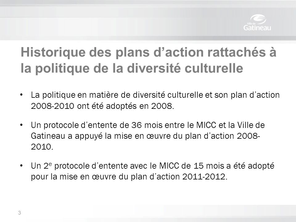 Historique des plans d’action rattachés à la politique de la diversité culturelle La politique en matière de diversité culturelle et son plan d’action ont été adoptés en 2008.