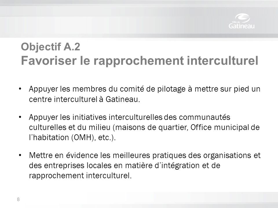 Objectif A.2 Favoriser le rapprochement interculturel Appuyer les membres du comité de pilotage à mettre sur pied un centre interculturel à Gatineau.