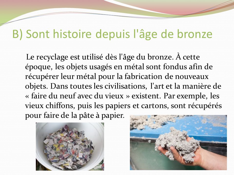 B) Sont histoire depuis l âge de bronze Le recyclage est utilisé dès l âge du bronze.