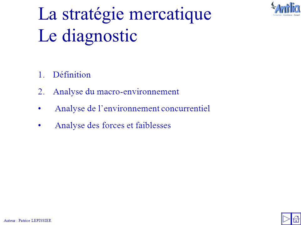 Auteur : Patrice LEPISSIER La stratégie mercatique Le diagnostic 1.Définition 2.Analyse du macro-environnement Analyse de l’environnement concurrentiel Analyse des forces et faiblesses