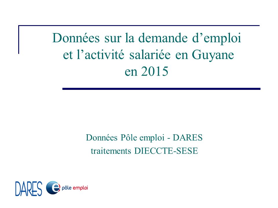 Données sur la demande d’emploi et l’activité salariée en Guyane en 2015 Données Pôle emploi - DARES traitements DIECCTE-SESE