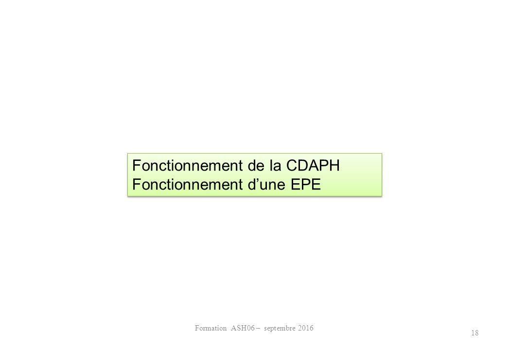 Formation ASH06 – septembre Fonctionnement de la CDAPH Fonctionnement d’une EPE Fonctionnement de la CDAPH Fonctionnement d’une EPE