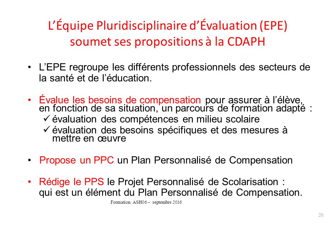 L’Équipe Pluridisciplinaire d’Évaluation (EPE) soumet ses propositions à la CDAPH L’EPE regroupe les différents professionnels des secteurs de la santé et de l’éducation.