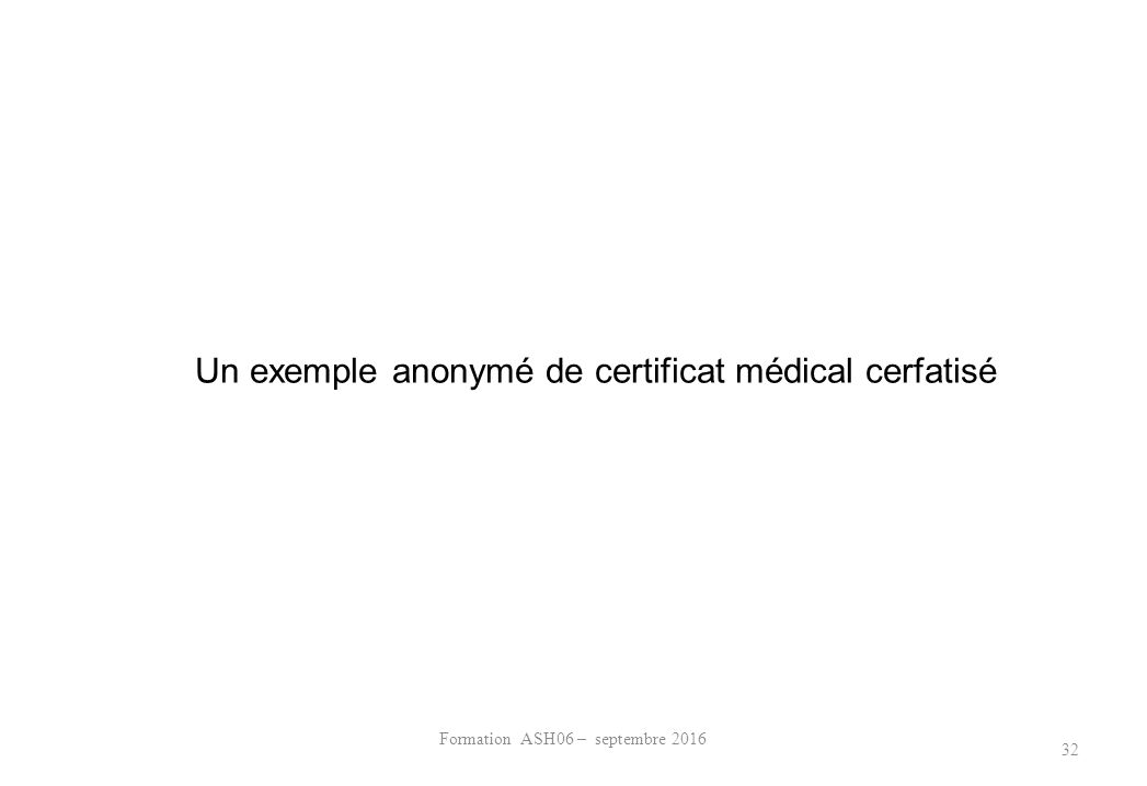 Formation ASH06 – septembre Un exemple anonymé de certificat médical cerfatisé