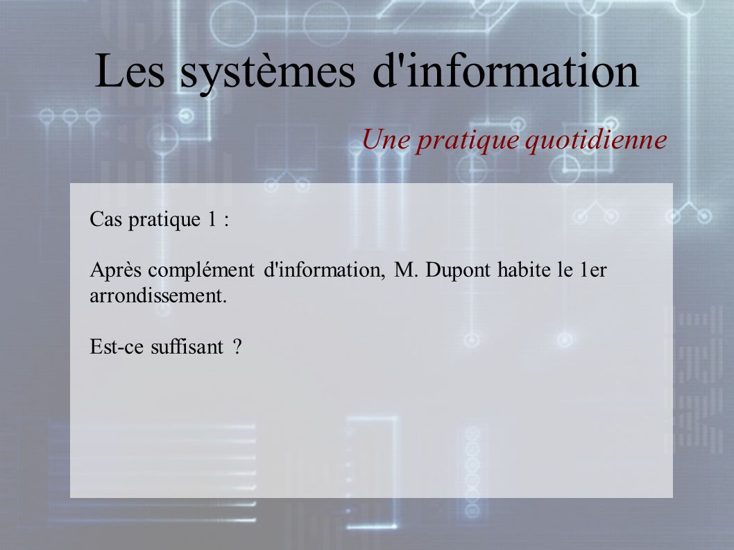 Les systèmes d information Une pratique quotidienne Cas pratique 1 : Après complément d information, M.