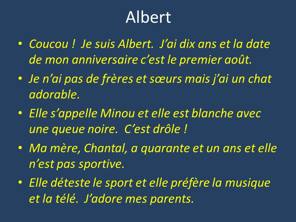 Albert Coucou . Je suis Albert. J’ai dix ans et la date de mon anniversaire c’est le premier août.