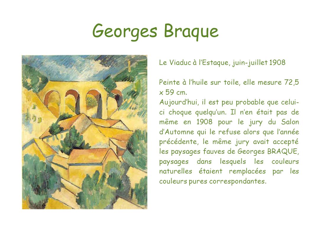 Georges Braque Le Viaduc à l’Estaque, juin-juillet 1908 Peinte à l’huile sur toile, elle mesure 72,5 x 59 cm.