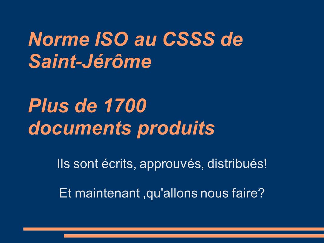 Norme ISO au CSSS de Saint-Jérôme Plus de 1700 documents produits Ils sont écrits, approuvés, distribués.