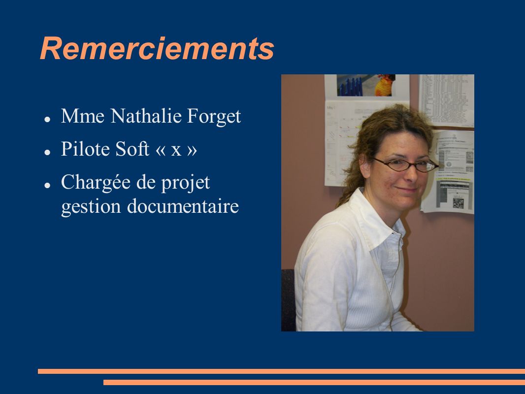 Remerciements Mme Nathalie Forget Pilote Soft « x » Chargée de projet gestion documentaire