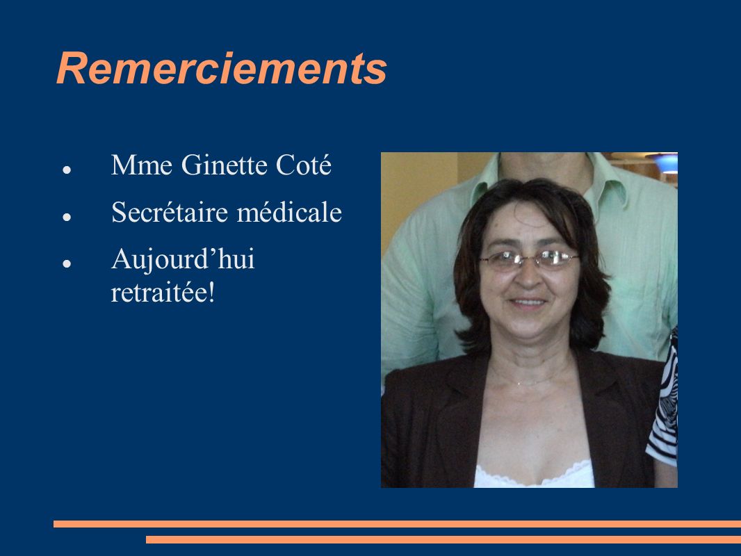 Remerciements Mme Ginette Coté Secrétaire médicale Aujourd’hui retraitée!