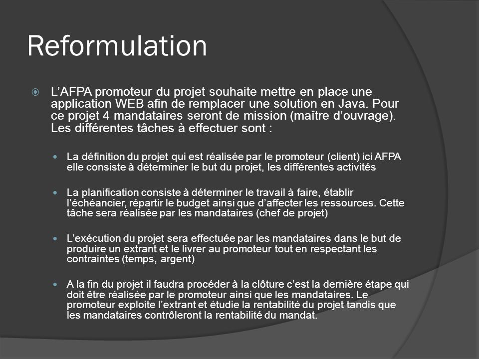 Reformulation  L’AFPA promoteur du projet souhaite mettre en place une application WEB afin de remplacer une solution en Java.