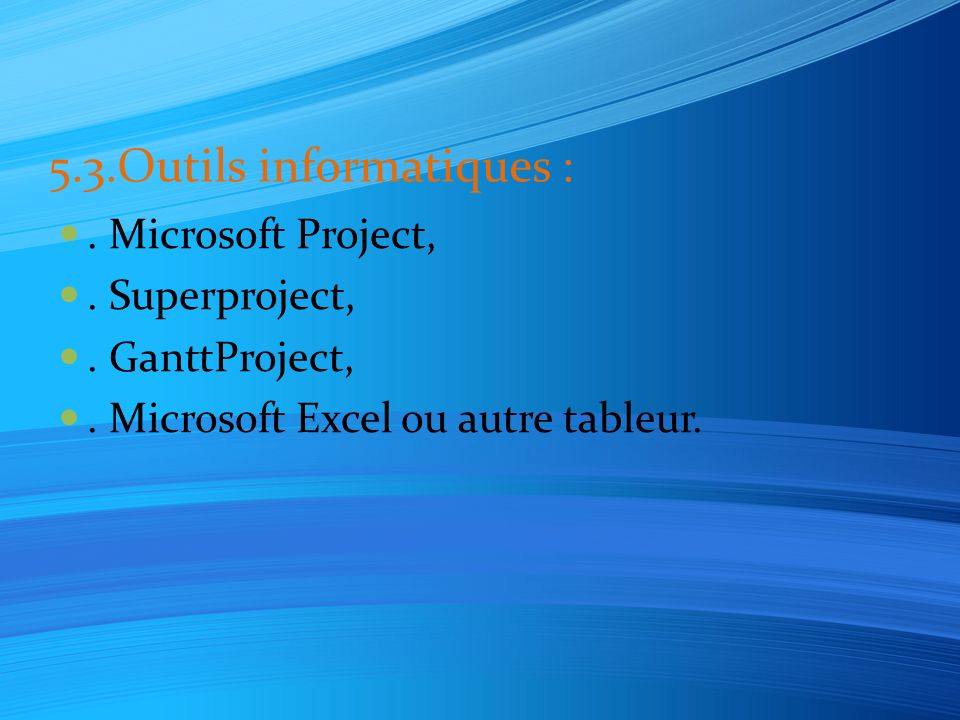 5.3.Outils informatiques :. Microsoft Project,. Superproject,.