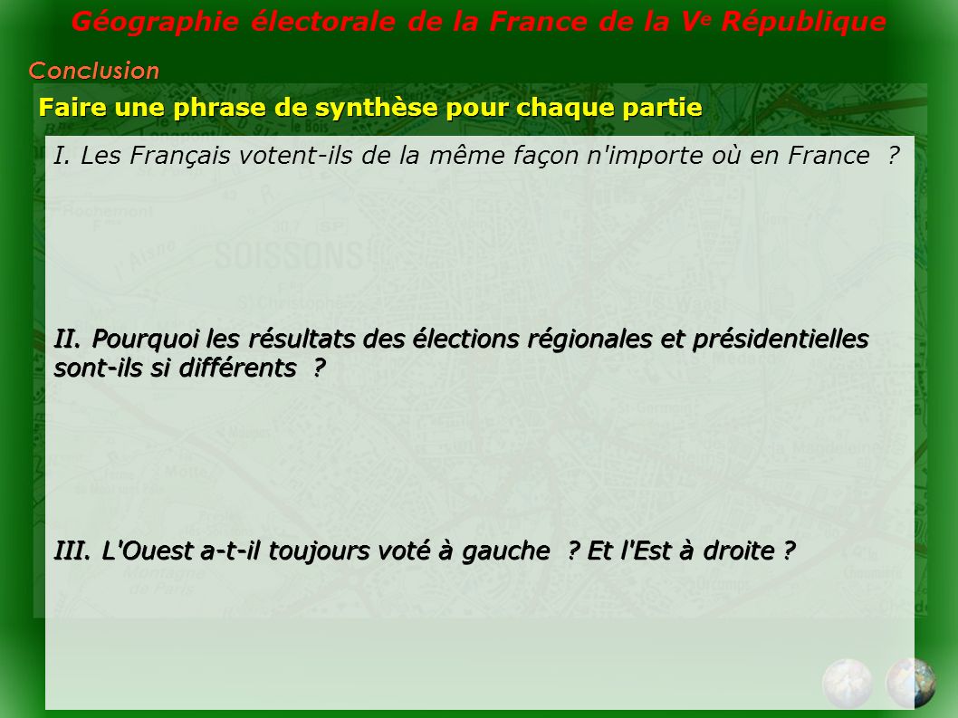 Géographie électorale de la France de la V e République Conclusion Faire une phrase de synthèse pour chaque partie I.