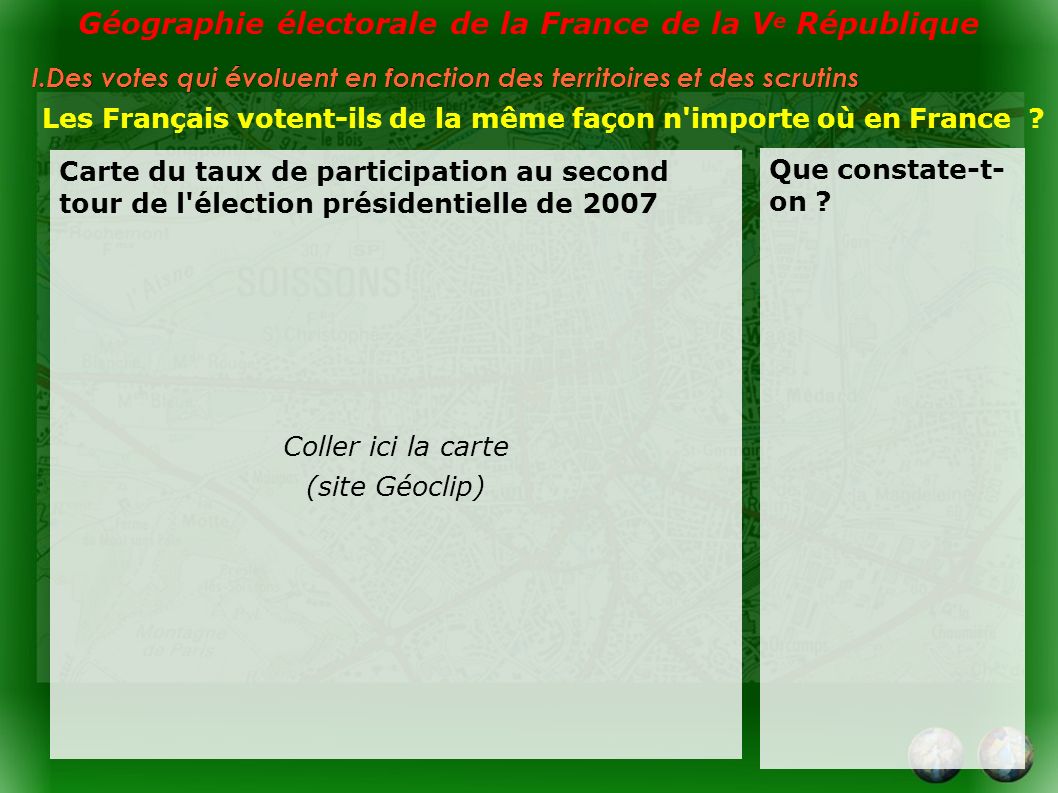 Géographie électorale de la France de la V e République I.Des votes qui évoluent en fonction des territoires et des scrutins Les Français votent-ils de la même façon n importe où en France .