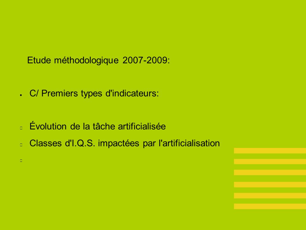 Etude méthodologique : ● C/ Premiers types d indicateurs: Évolution de la tâche artificialisée Classes d I.Q.S.