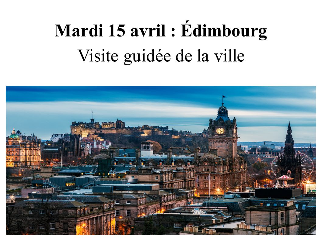 Mardi 15 avril : Édimbourg Visite guidée de la ville