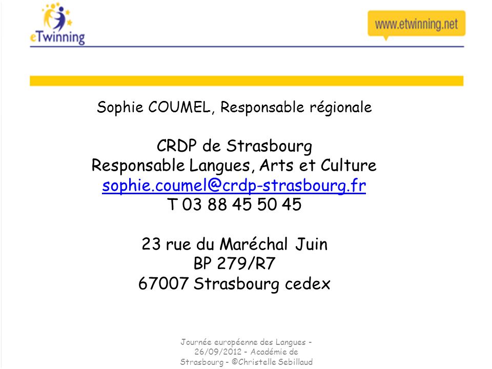 Sophie COUMEL, Responsable régionale CRDP de Strasbourg Responsable Langues, Arts et Culture T rue du Maréchal Juin BP 279/R Strasbourg cedex