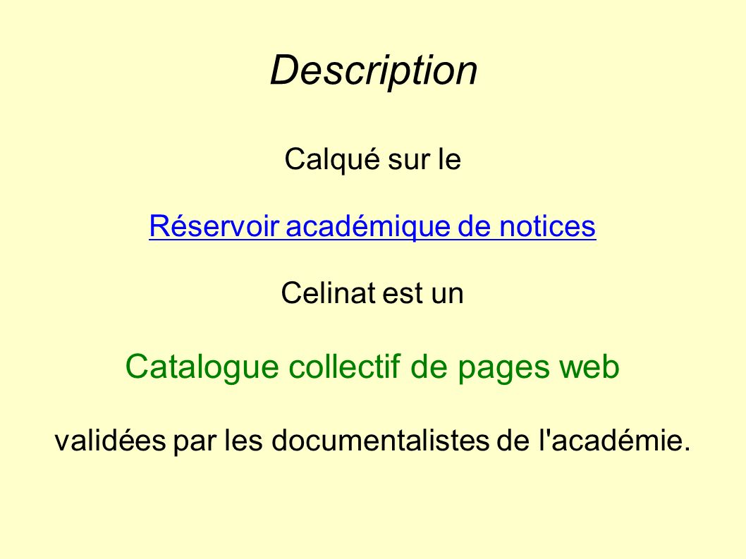 Description Calqué sur le Réservoir académique de notices Celinat est un Catalogue collectif de pages web validées par les documentalistes de l académie.