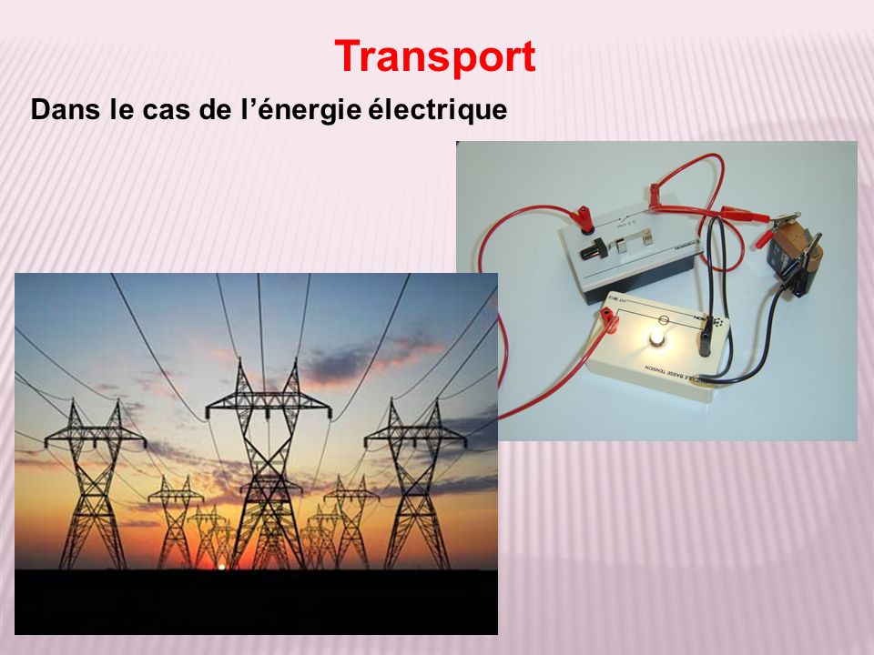 Dans le cas de l’énergie électrique Transport