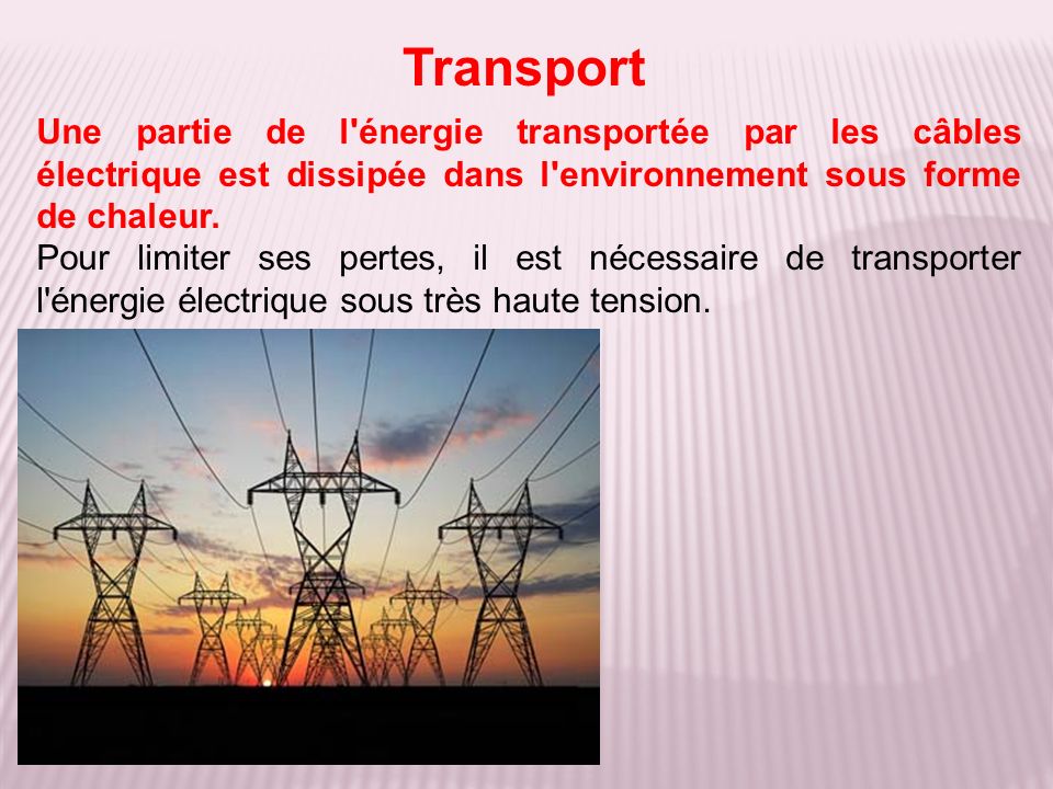 Une partie de l énergie transportée par les câbles électrique est dissipée dans l environnement sous forme de chaleur.